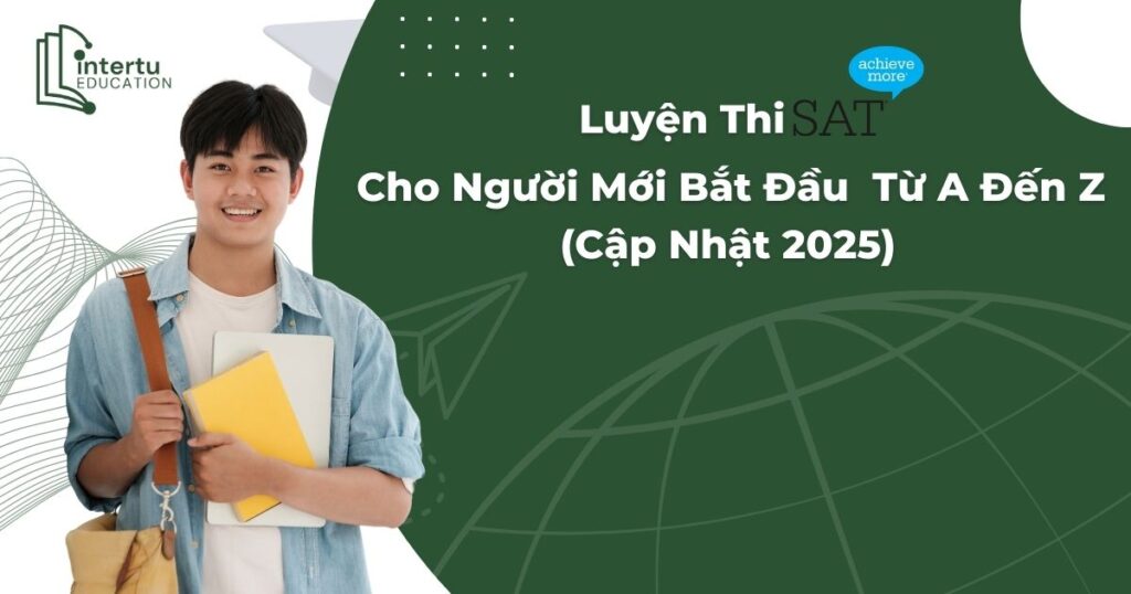 Luyện Thi SAT Cho Người Mới Bắt Đầu: Từ A Đến Z (Cập Nhật 2025)