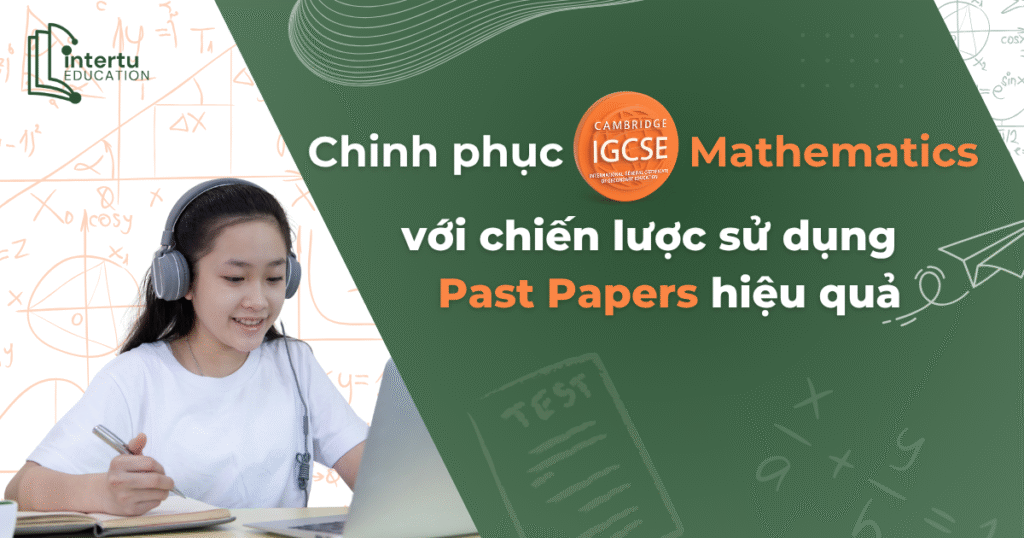 Chinh phục IGCSE Mathematics với chiến lược sử dụng Past Papers hiệu quả