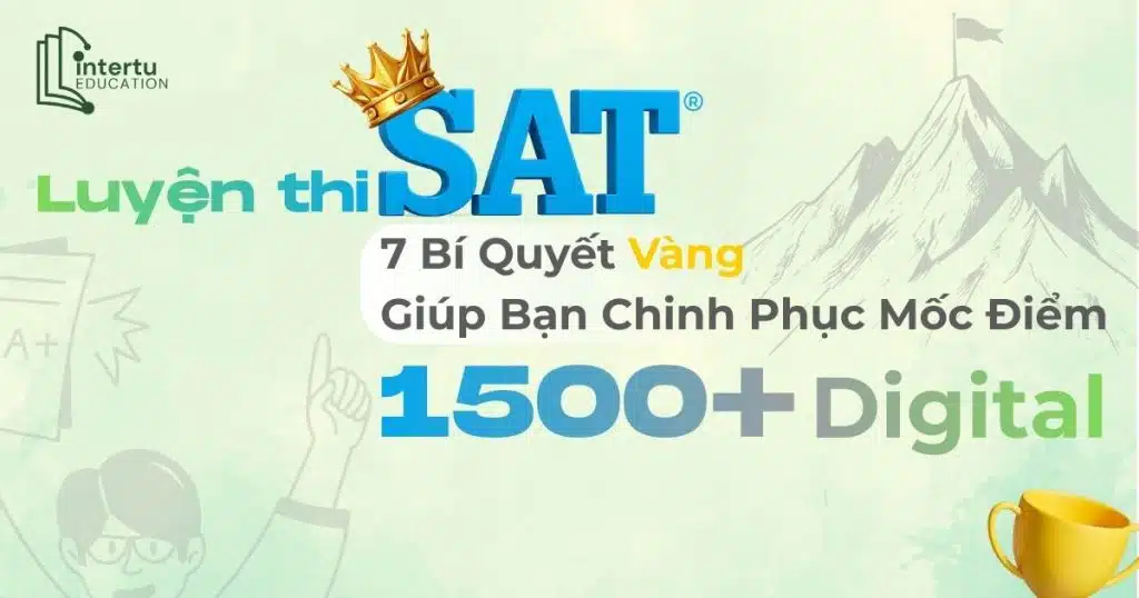 Luyện thi SAT: 7 Bí Quyết Vàng Giúp Bạn Chinh Phục Mốc Điểm 1500+ Digital